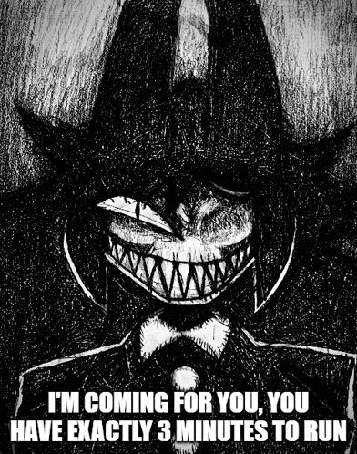 i 'm coming for you , you have exactly 3 minutes to run written on a black and white drawing