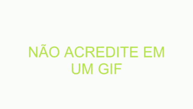 a white background with green text that says ' não acredite em um gif '