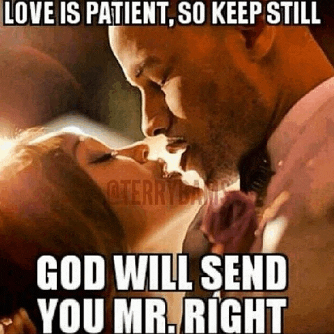 a man and a woman kissing with a caption that says love is patient so keep still god will send you mr. right