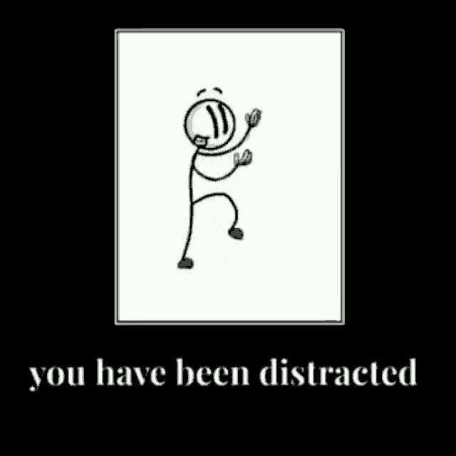 a drawing of a stick figure dancing with the words `` you have been distracted '' written below it .