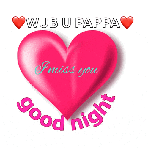 a pink heart with the words wub u pappa i miss you good night written around it