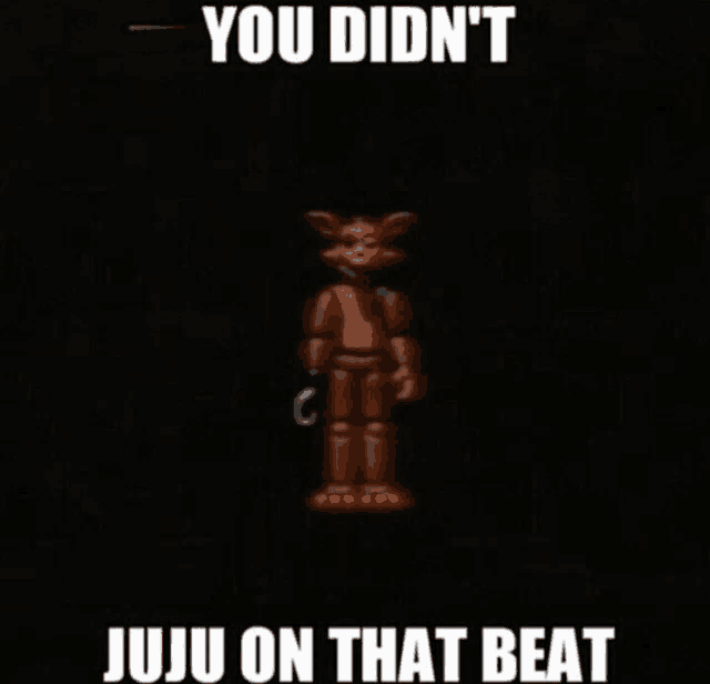 a picture of foxy from five nights at freddy 's with the caption you did n't juju on that beat