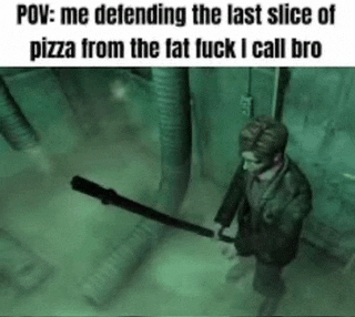 a video game character is defending the last slice of pizza from the fat fuck i call bro