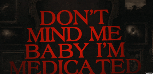 a poster that says ' do n't mind me baby i 'm medicated '