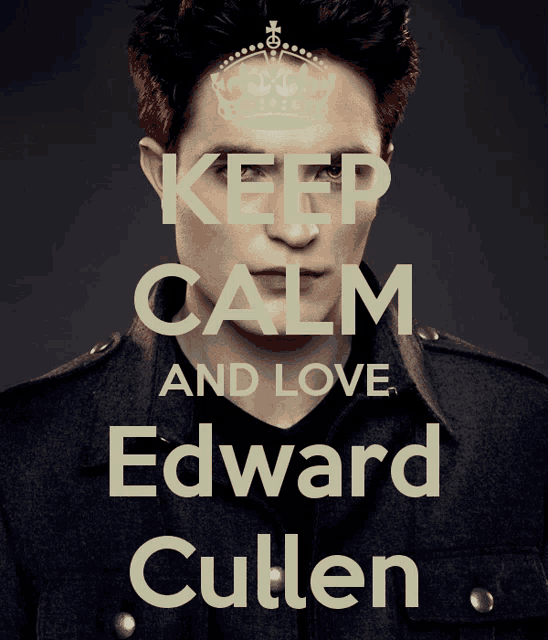 a poster that says keep calm and love edward cullen with a picture of edward cullen