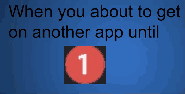 a blue background with the words " when you about to get on another app until " on it