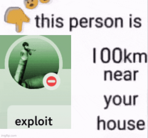 a person is 100km near your house according to this meme