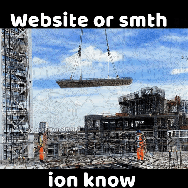 a construction site with the words website or smth ion know below it