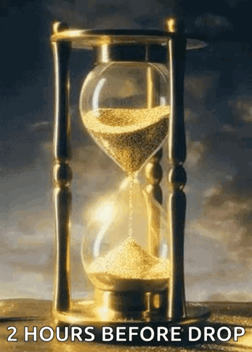 a hourglass is filled with gold sand and says `` 2 hours before drop '' .