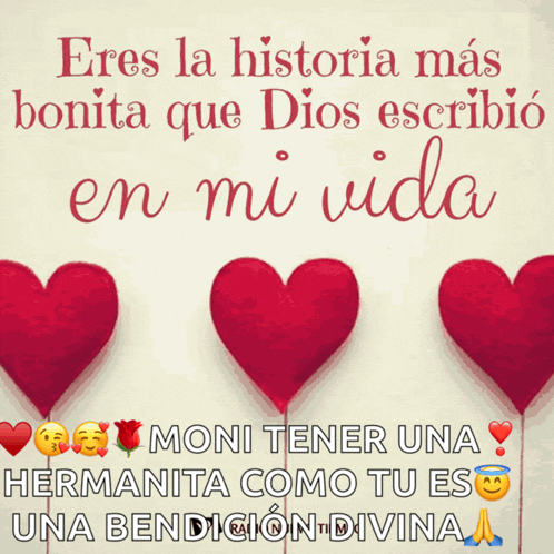 a picture of three red hearts with the words " eres la historia mas bonita que dios escribio en mi vida " below them