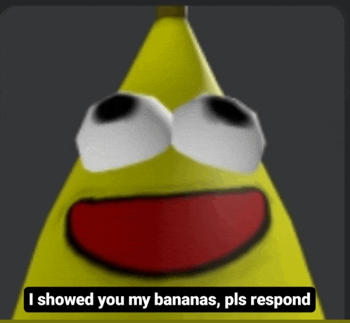 a picture of a banana with a caption that says i showed you my bananas pls respond