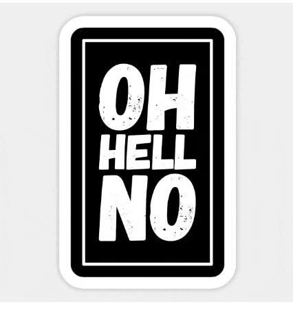 a black and white sticker that says `` oh hell no '' on a white background .