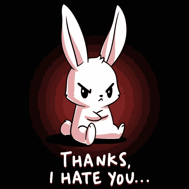 a cartoon of a bunny with the words thanks i hate you