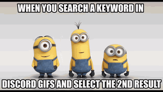 three minions are standing next to each other with the caption when you search a keyword in discord