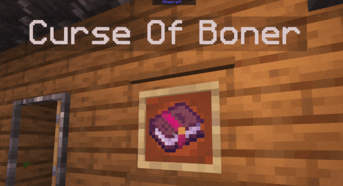 the curse of boner is written on a wooden wall