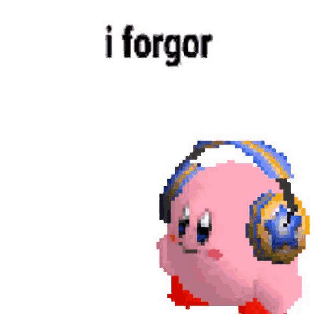 a pixel art of kirby wearing headphones with the words i forgor behind him .