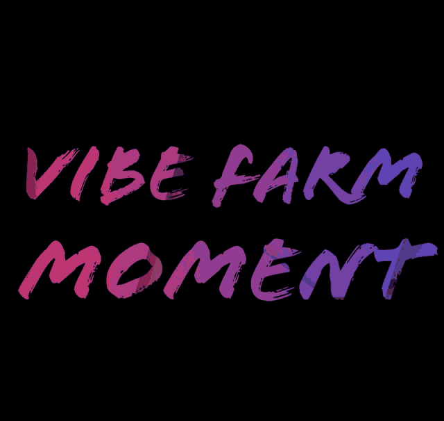 a black background with pink and purple letters that say vibe farm moment