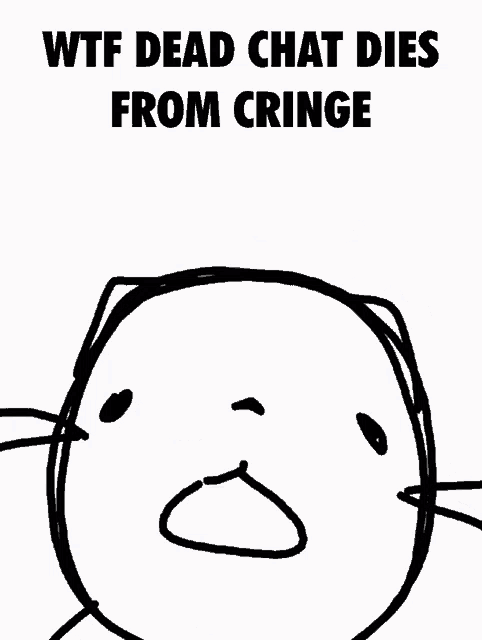 a drawing of a cat with the words " wtf dead chat dies from cringe "