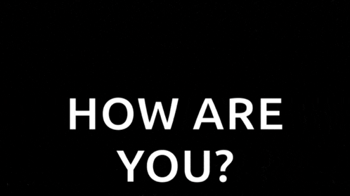 a black background with white text that says how are you ?