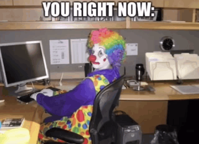 a clown is sitting in front of a computer with the words you right now written above him