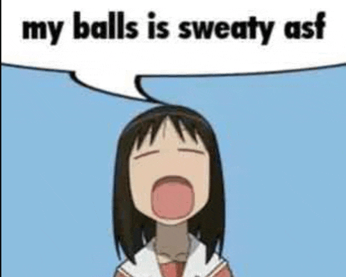 a cartoon of a girl screaming with a speech bubble that says `` my balls is sweaty asf '' .