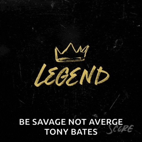 a poster with a crown and the words legend be savage not average by tony bates