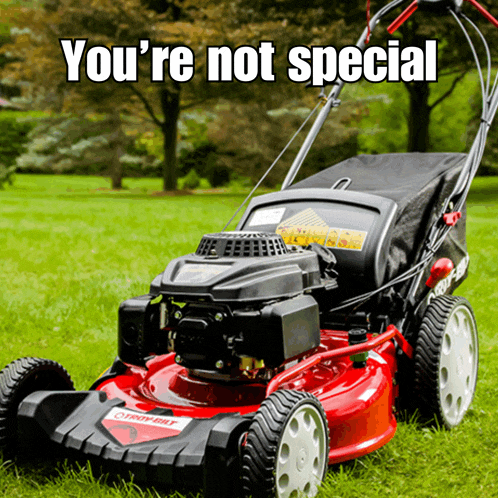 a red lawn mower with the words " you 're not special " on it