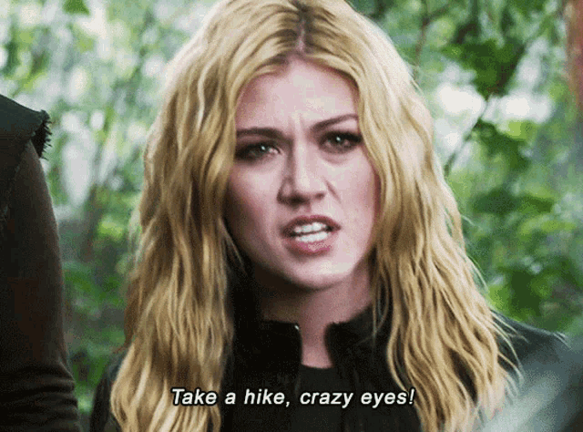 a woman says " take a hike crazy eyes "