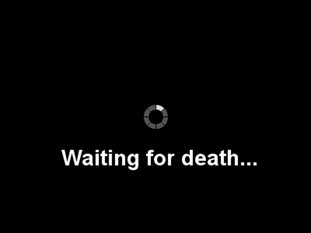 a black background with a loading circle and the words `` waiting for death '' .