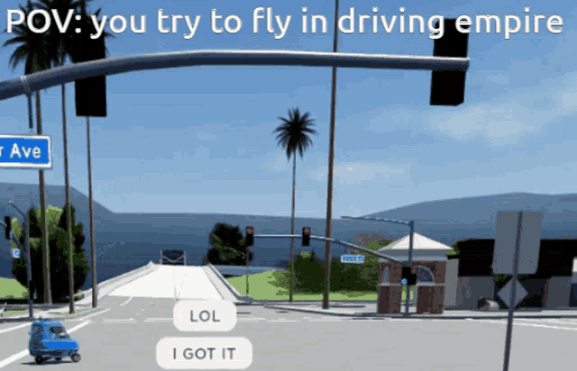 a screenshot of a video game that says " pov you try to fly in driving empire lol i got it "