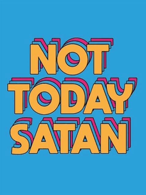 a blue background with the words " not today satan "