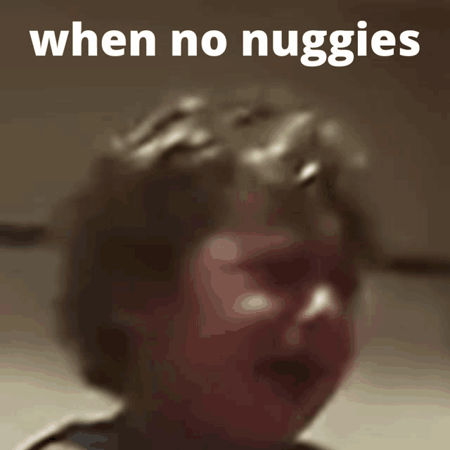 a picture of a child crying with the words when no nuggies above him