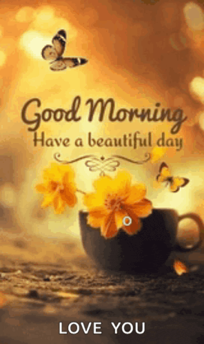 a cup of coffee with yellow flowers and butterflies on it and the words `` good morning have a beautiful day '' .