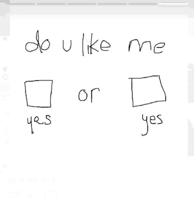 a drawing of a box that says " do u like me "