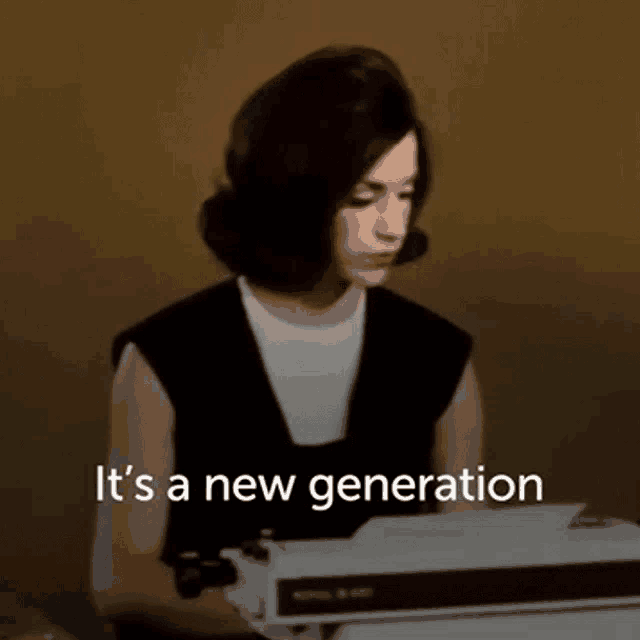 a woman sitting at a typewriter with the words " it 's a new generation " written below her