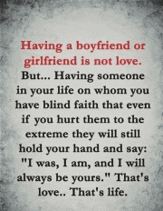 having a boyfriend or girlfriend is not love but having someone in your life on whom you have blind faith