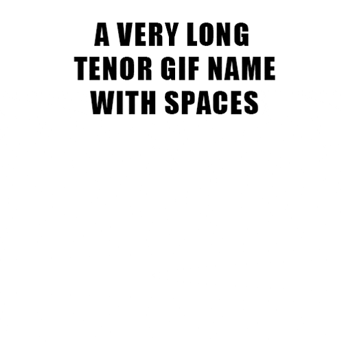 a very long tenor gif name with spaces