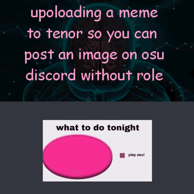 a meme about uploading a meme to tenor so you can post an image on osu discord without role is displayed