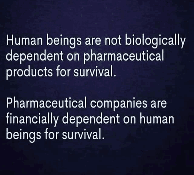 a quote about human beings being not biologically dependent on pharmaceutical products