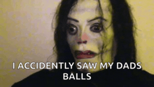 a close up of a scary clown with the words `` i accidentally saw my dads balls '' .