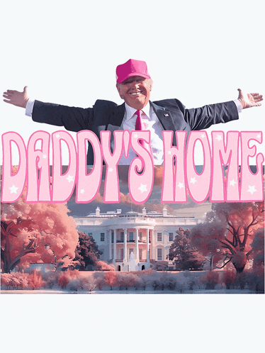 a picture of donald trump with the words daddy 's home in pink