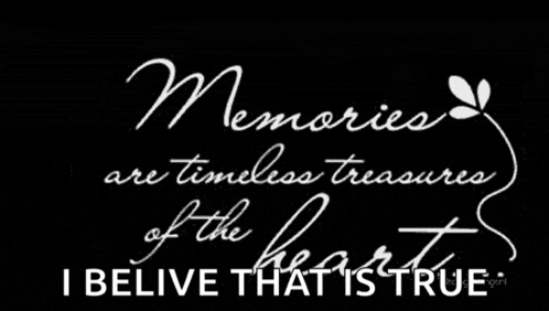 a black background with white writing that says " memories are timeless treasures of the heart i belive that is true "