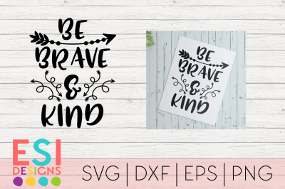 Be Brave and Kind | Quotes and Sayings | SVG DXF EPS PNG