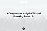 A Comparative Analysis Of Liquid Restaking Protocols