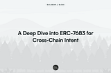 A Deep Dive into ERC-7683 for Cross-Chain Intent