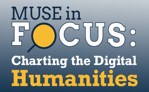 MUSE in Focus: Charting the Digital Humanities