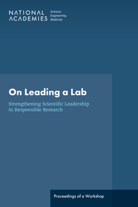 On Leading a Lab: Strengthening Scientific Leadership in Responsible Research: Proceedings of a Workshop