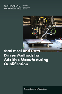 Statistical and Data-Driven Methods for Additive Manufacturing Qualification: Proceedings of a Workshop