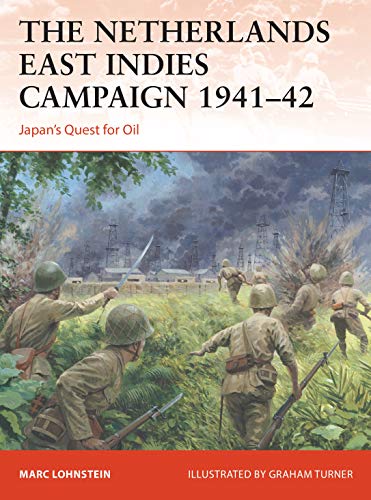 The Netherlands East Indies Campaign 1941-42: Japan’s Quest for Oil ...