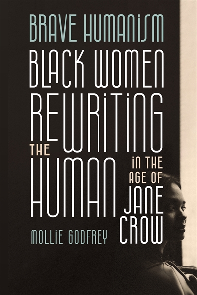 Brave Humanism: Black Women Rewriting the Human in the Age of Jane Crow book cover